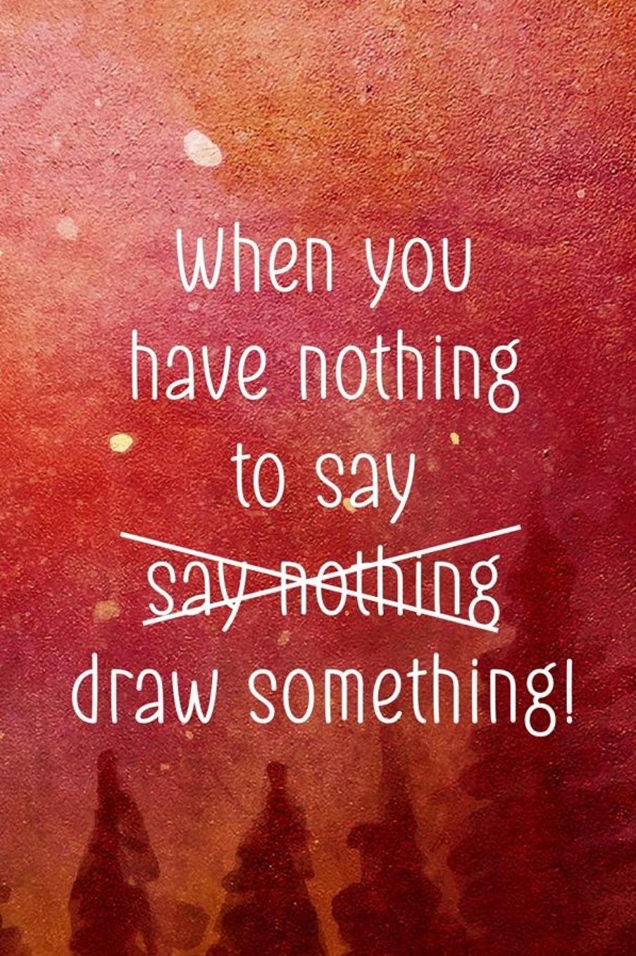 When You Have Nothing To Say Say Nothing Draw Something!: Blank Lined Notebook ( Art) Orange