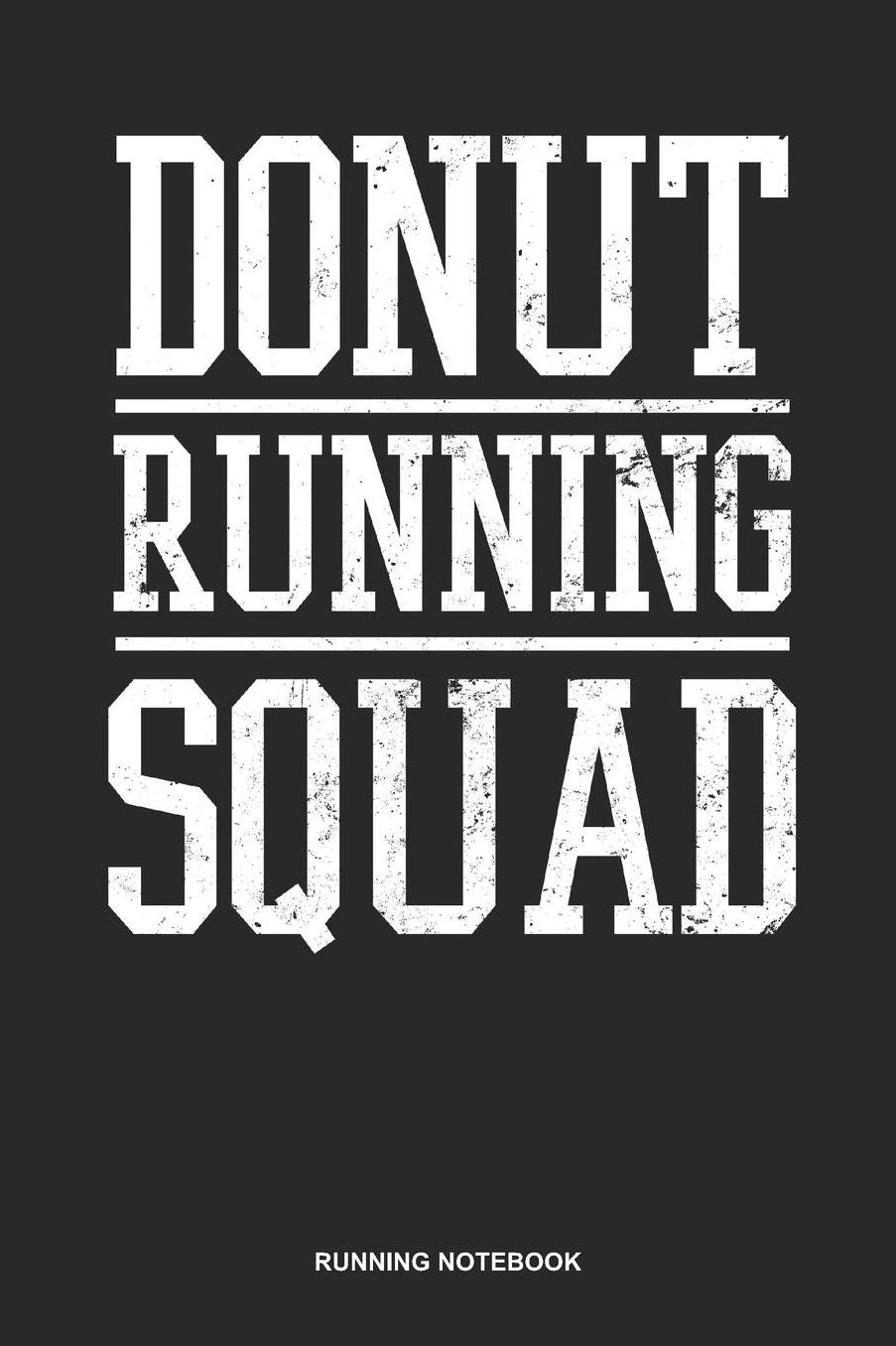 Running Notebook: Dotted Log Book For Runner Of All Distances: Donut Running Journal Squad Gift