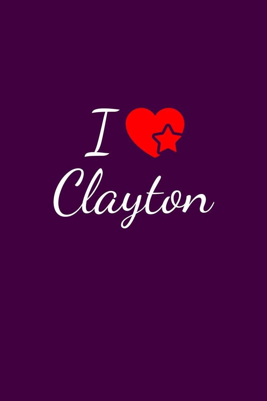 I love Clayton: Notebook / Journal / Diary - 6 x 9 inches (15,24 x 22,86 cm), 150 pages. For everyone who's in love with Clayton.