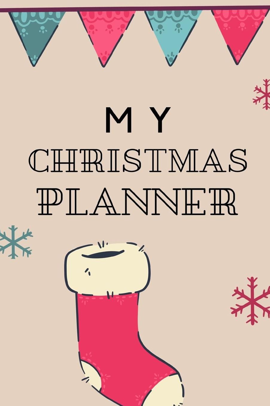 My Christmas Planner: Ultimate Organizer Notebook: Less Stress More Enjoyment Holiday Budget Christmas Cards Shopping Lists Decorations Party Planning Menu Planner Baking Grocery List