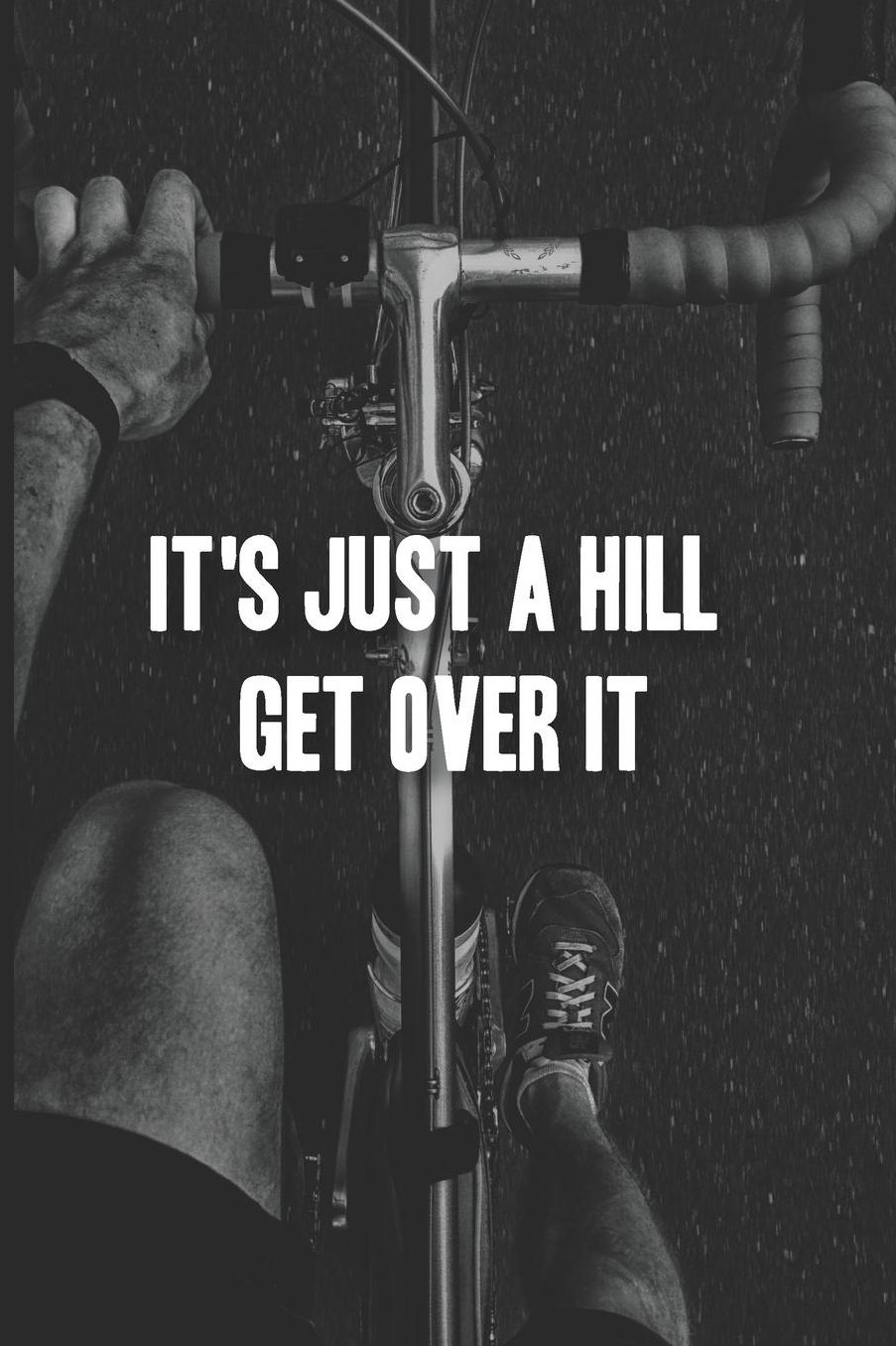 It's Just a Hill Get Over It: Biking Notebook - a stylish, modern and inspirational journal cover with 120 blank, lined pages.
