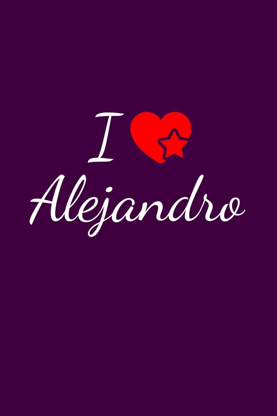 I love Alejandro: Notebook / Journal / Diary - 6 x 9 inches (15,24 x 22,86 cm), 150 pages. For everyone who's in love with Alejandro.