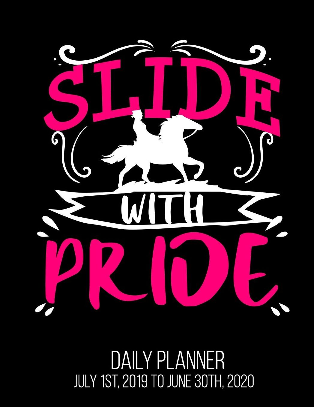 Slide With Pride Daily Planner July 1st, 2019 to June 30th, 2020: Horse Rider Funny Equestrian Show Daily Planner