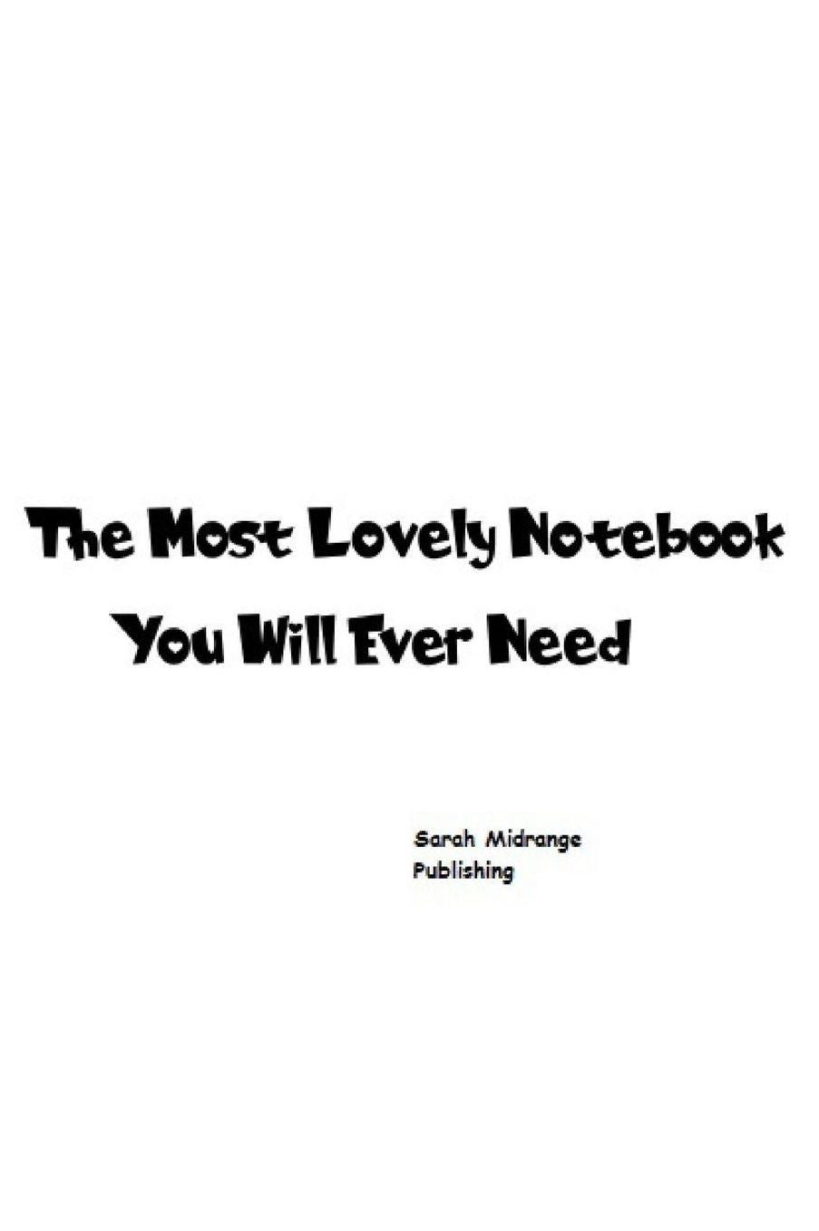 The Most Lovely Notebook You Will Ever Need: Notebook Notepad Journal Workbook 110 Pages Lined Paper