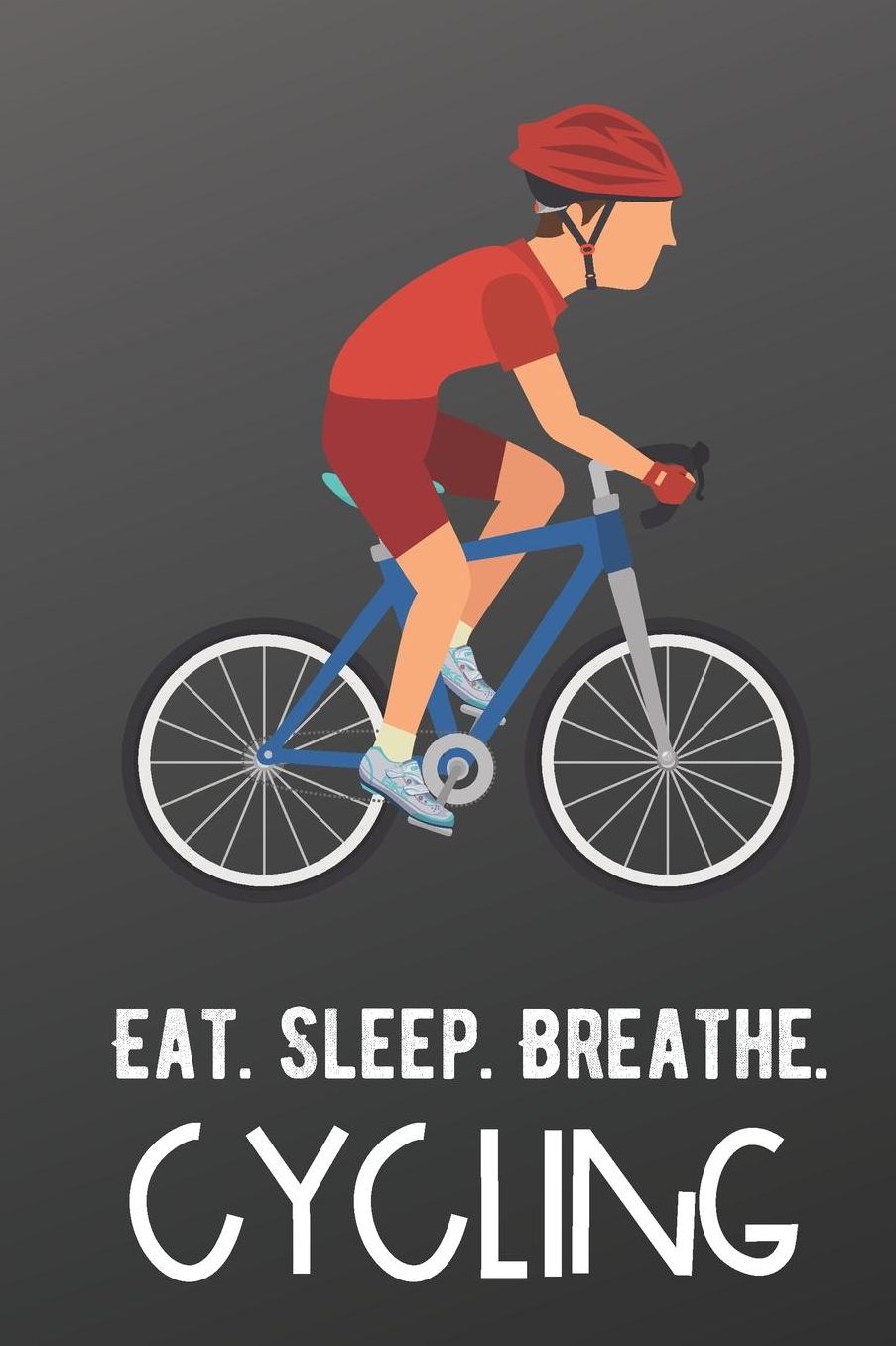 Eat Sleep Breathe Cycling: Sports Athlete Hobby Journal and Notebook for Friends Family Coworkers. Lined Paper Note Book.