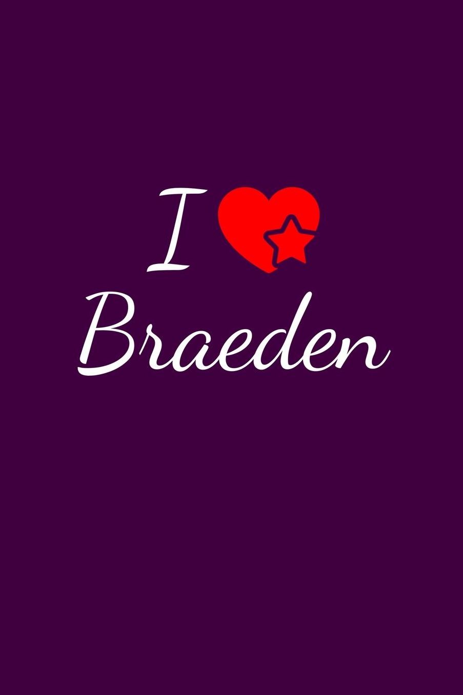 I love Braeden: Notebook / Journal / Diary - 6 x 9 inches (15,24 x 22,86 cm), 150 pages. For everyone who's in love with Braeden.