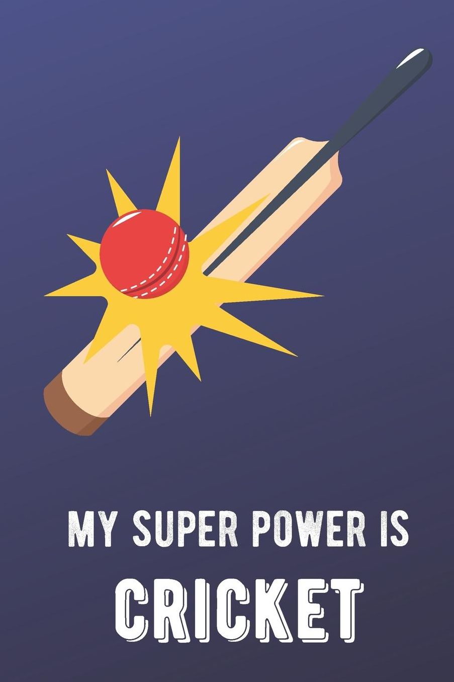My Super Power Is Cricket: Sports Athlete Hobby Journal and Notebook for Friends Family Coworkers. Lined Paper Note Book.