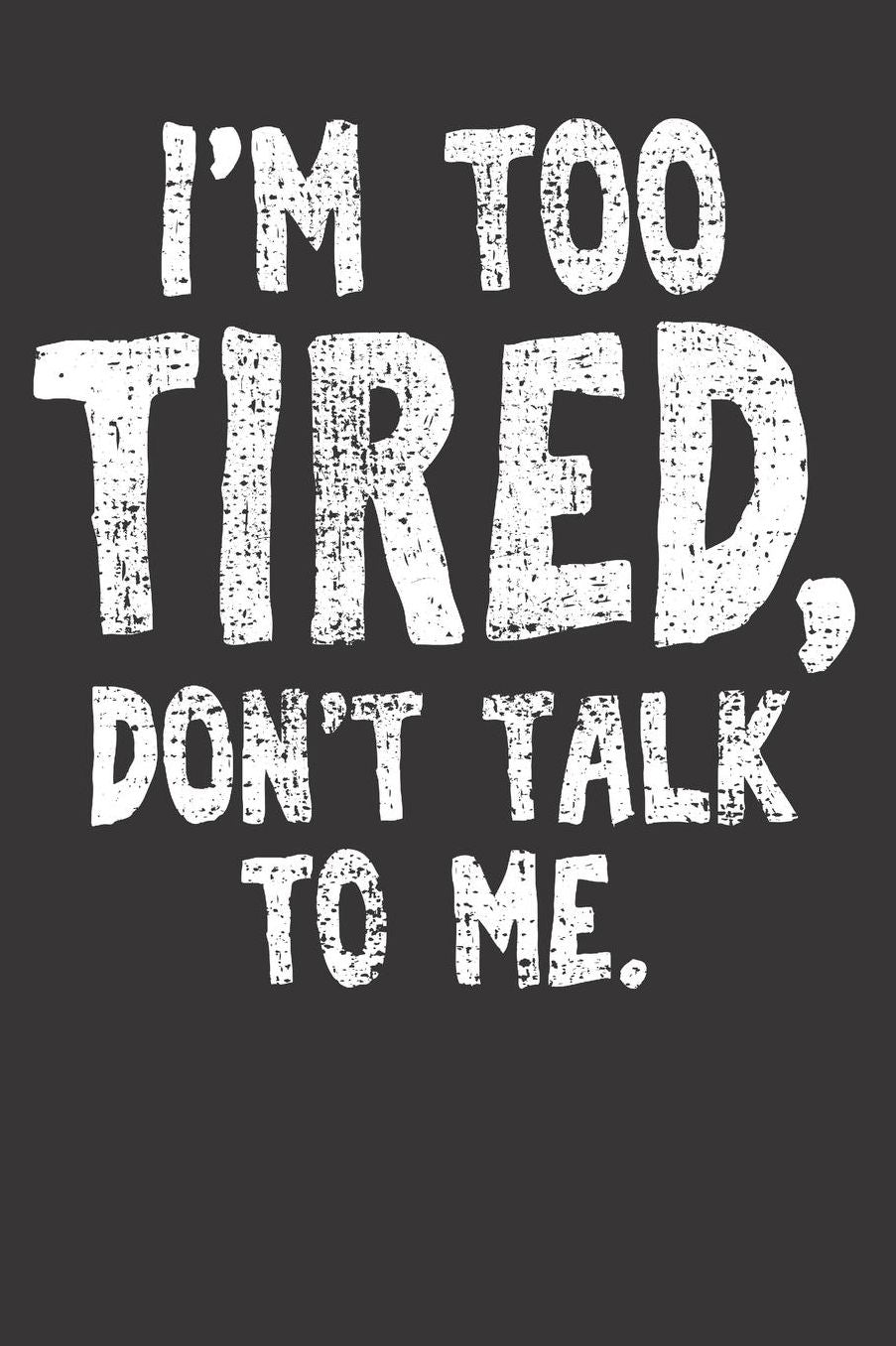 Too Tired Notebook Journal: Too Tired Notebook Journal gift Journal 6 x 9 120 pages