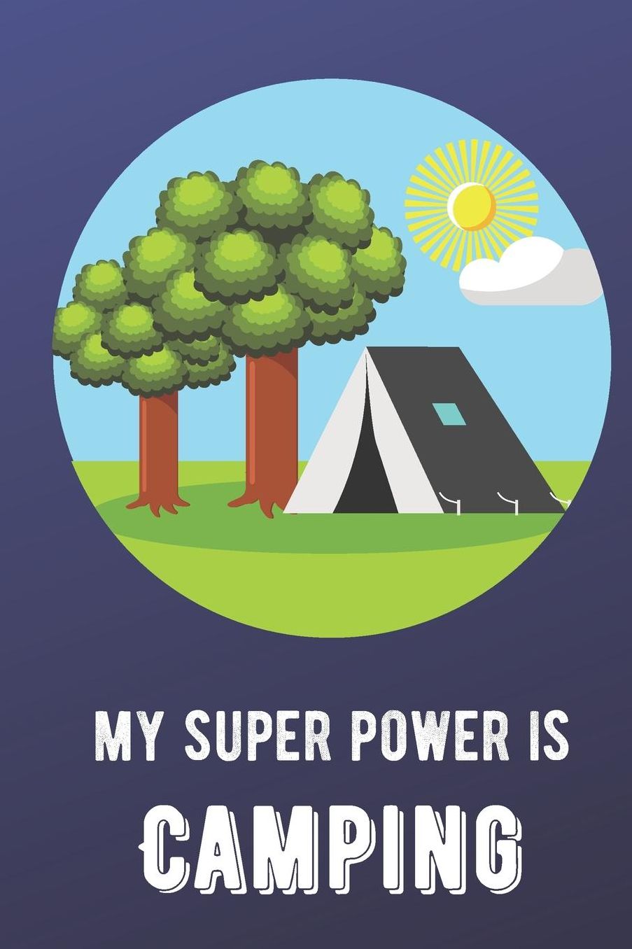 My Super Power Is Camping: Sports Athlete Hobby Journal and Notebook for Friends Family Coworkers. Lined Paper Note Book.