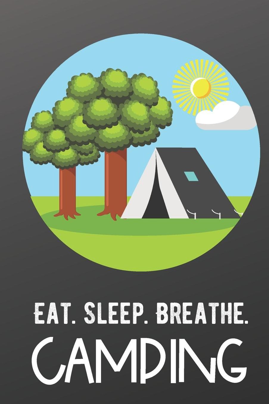 Eat Sleep Breathe Camping: Sports Athlete Hobby Journal and Notebook for Friends Family Coworkers. Lined Paper Note Book.