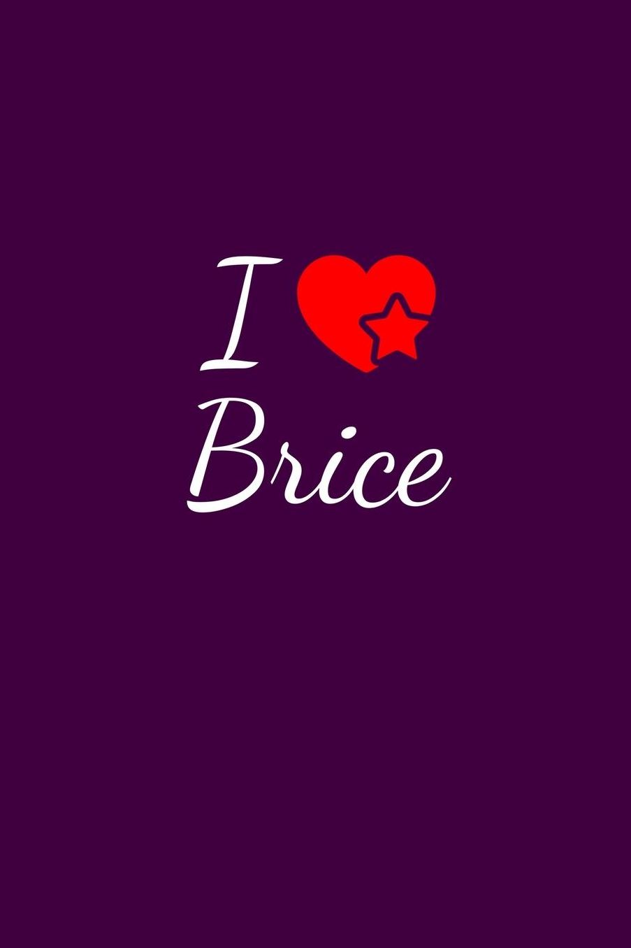 I love Brice: Notebook / Journal / Diary - 6 x 9 inches (15,24 x 22,86 cm), 150 pages. For everyone who's in love with Brice.