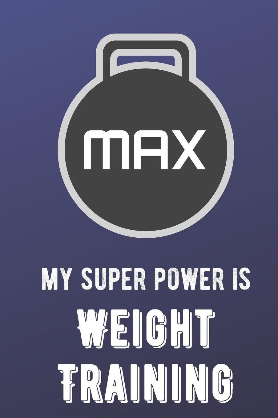 My Super Power Is Weight Training: Sports Athlete Hobby Journal and Notebook for Friends Family Coworkers. Lined Paper Note Book.