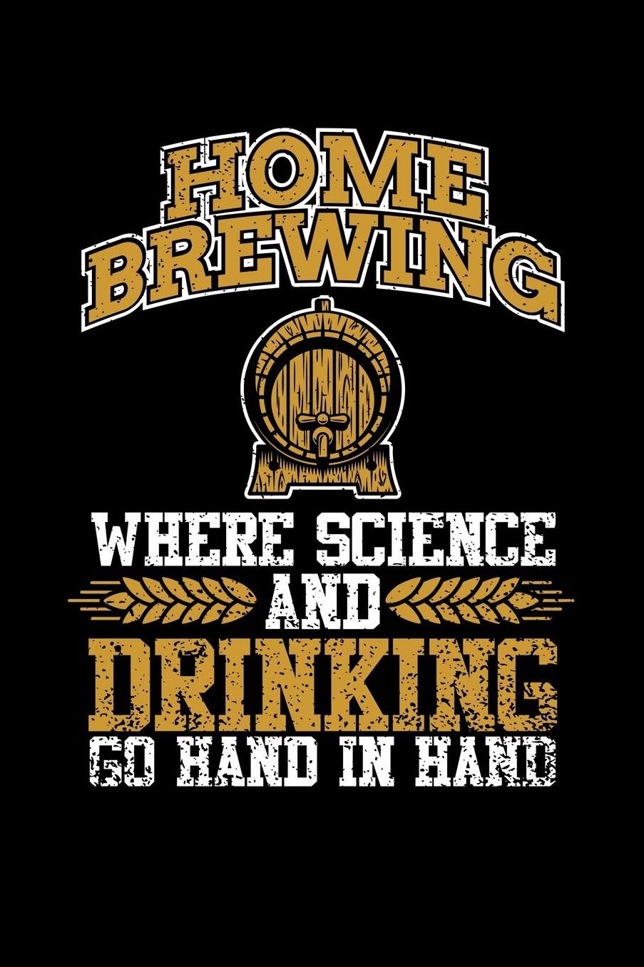 Home Brewing Where Science And Drinking Go Hand In Hand: Brewers Journal Home Brewing Recipe Book