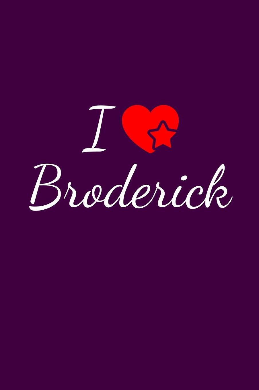 I love Broderick: Notebook / Journal / Diary - 6 x 9 inches (15,24 x 22,86 cm), 150 pages. For everyone who's in love with Broderick.