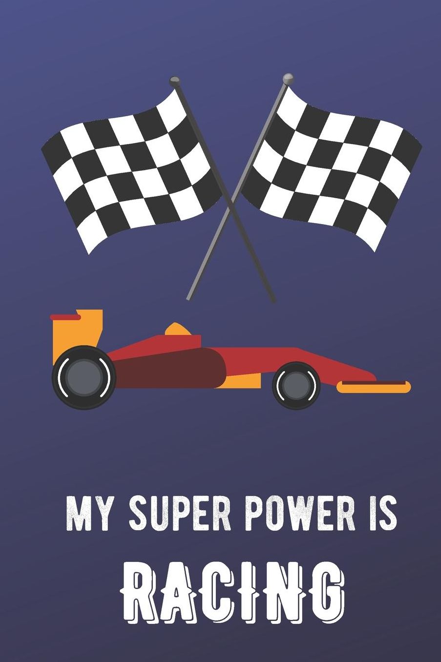 My Super Power Is Racing: Sports Athlete Hobby Journal and Notebook for Friends Family Coworkers. Lined Paper Note Book.