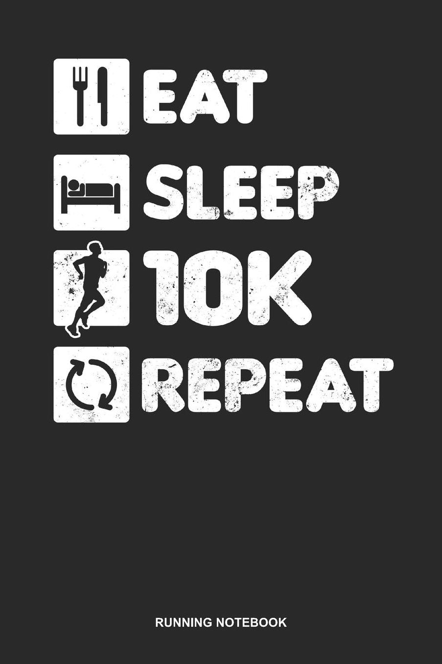 Running Notebook: Dotted Log Book For Runner Of All Distances: 10K Running Journal Eat Sleep Repeat Gift