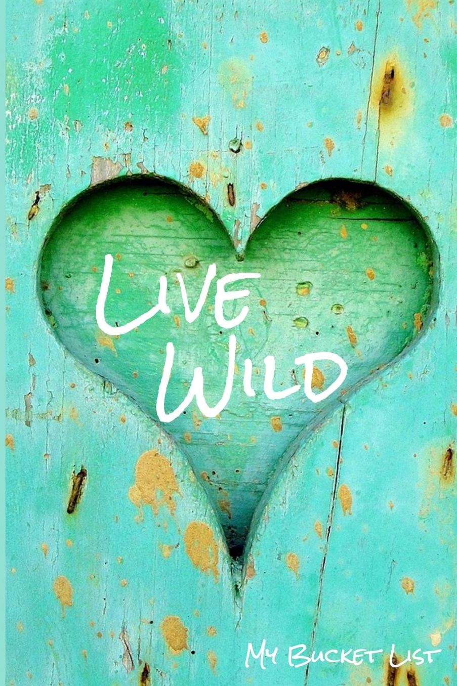 My Bucket List Live Wild: Bucket List Journal Record 100 Unique Inspirational Ideas to Explore and Track Progress 6x9