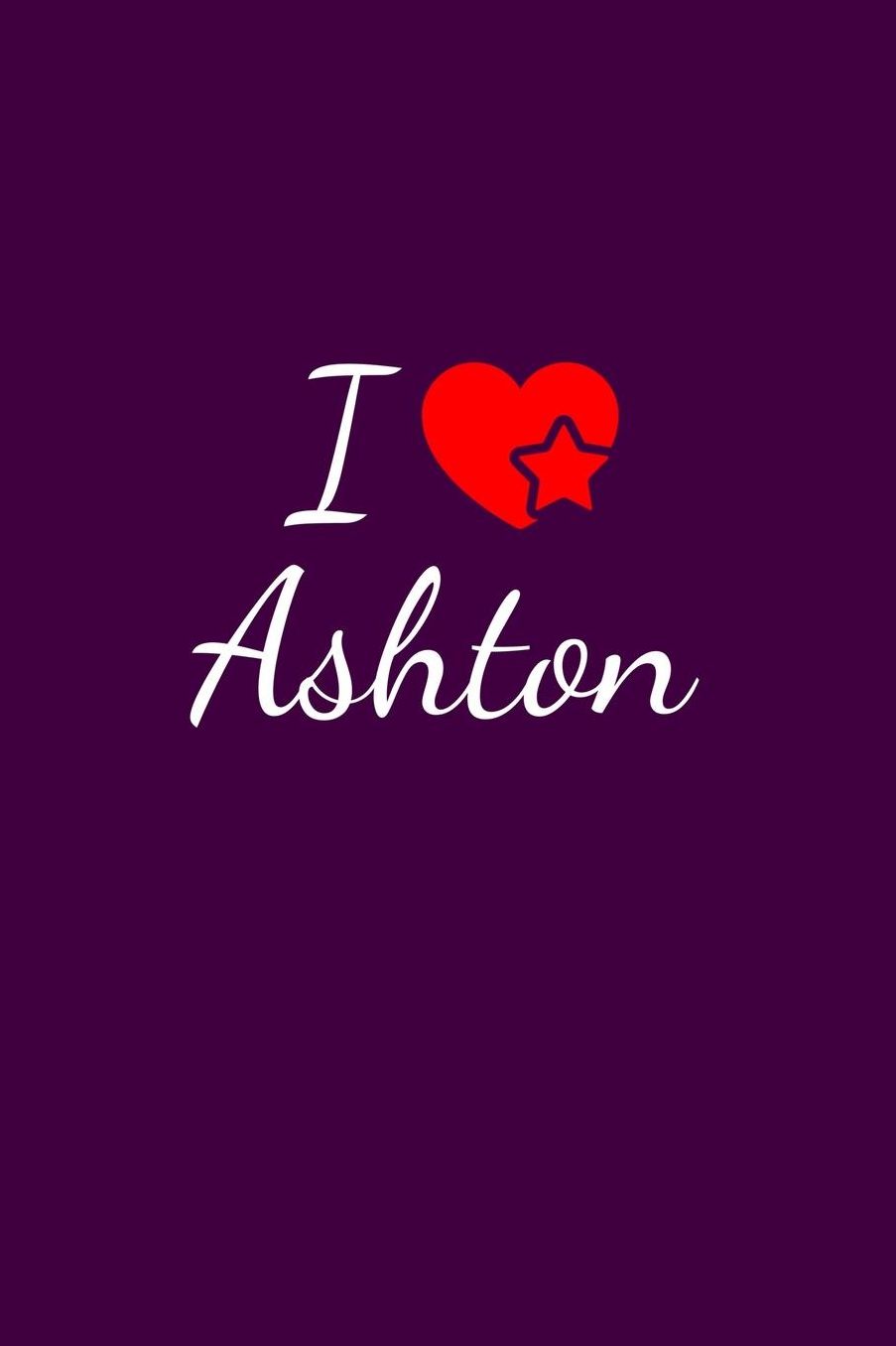I love Ashton: Notebook / Journal / Diary - 6 x 9 inches (15,24 x 22,86 cm), 150 pages. For everyone who's in love with Ashton.