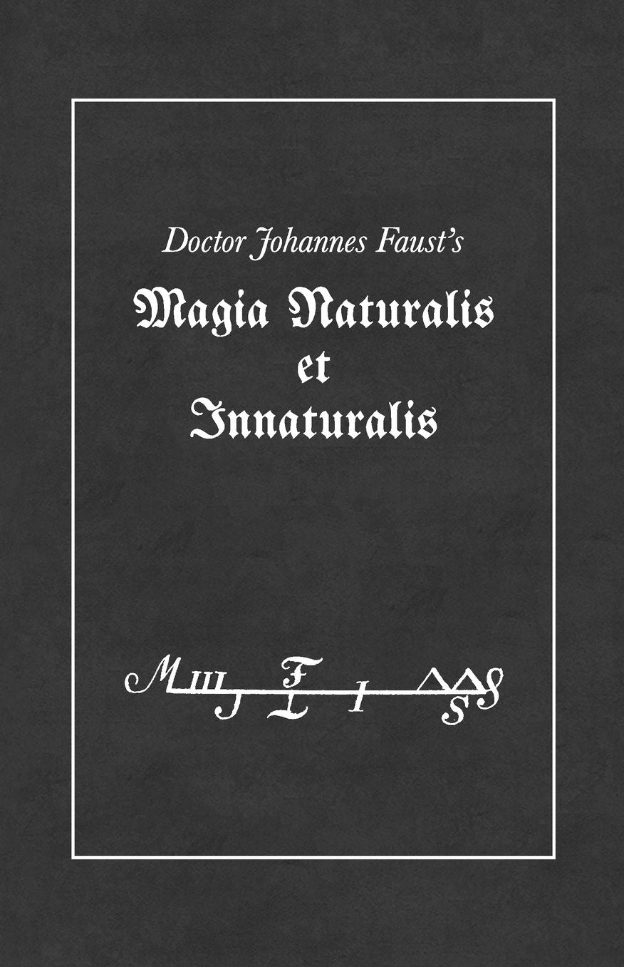 Magia Naturalis et Innaturalis: or, Threefold Coercion of Hell, Last Testament and the Sigils of the Art