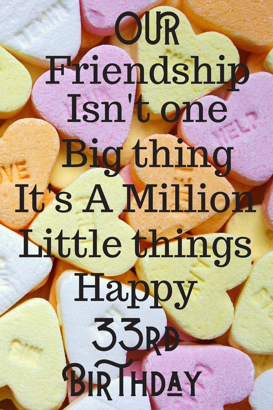 Our Friendship Isn't One Big Thing It's A Million Little Things Happy 33rd Birthday: 33rd Birthday Gift Journal / Notebook / Diary / Great for Men & Women Floral Flower (6 x 9 - 110 Blank Lined Pages)