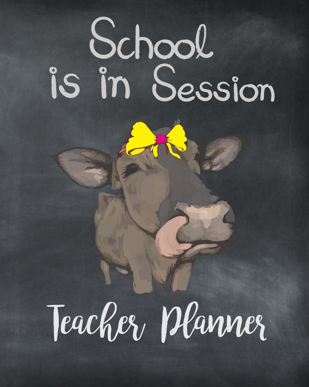School is in Session Teacher Planner: Cow Chalkboard Teacher Journal Planner Notebook Organizer Daily Weekly Monthly Annual Activities Calendars To Do Class Lists Grade Tracker Back to School Teacher Appreciation Gift Undated 8x10 150 Pages White Pap