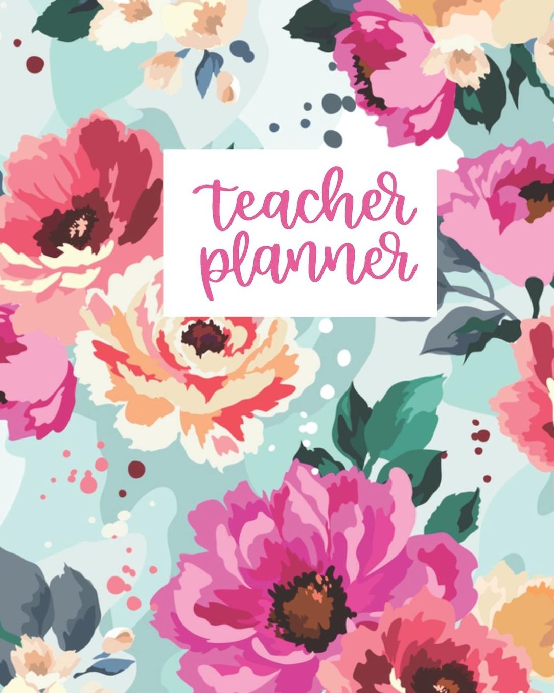 Teacher Planner: Pink Floral Teacher Journal Planner Notebook Organizer Daily Weekly Monthly Annual Activities Calendars To Do Class Lists Grade Tracker Back to School Teacher Appreciation Gift Undated 8x10 150 Pages White Paper