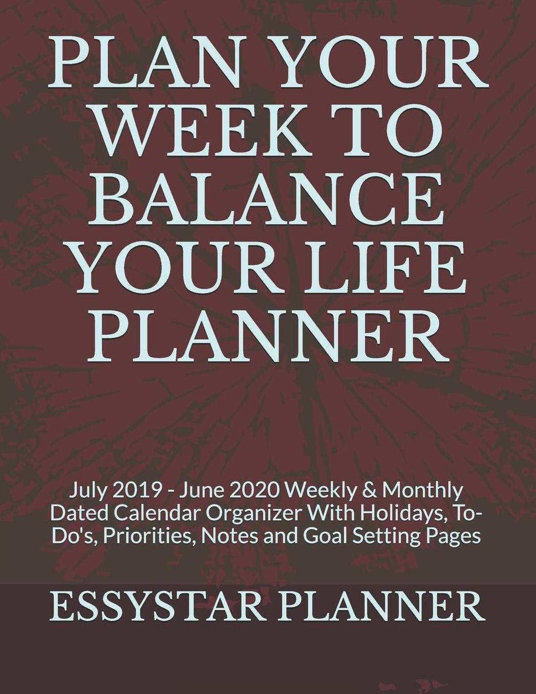 Plan Your Week to Balance Your Life Planner: July 2019 - June 2020 Weekly & Monthly Dated Calendar Organizer With Holidays, To-Do's, Priorities, Notes and Goal Setting Pages