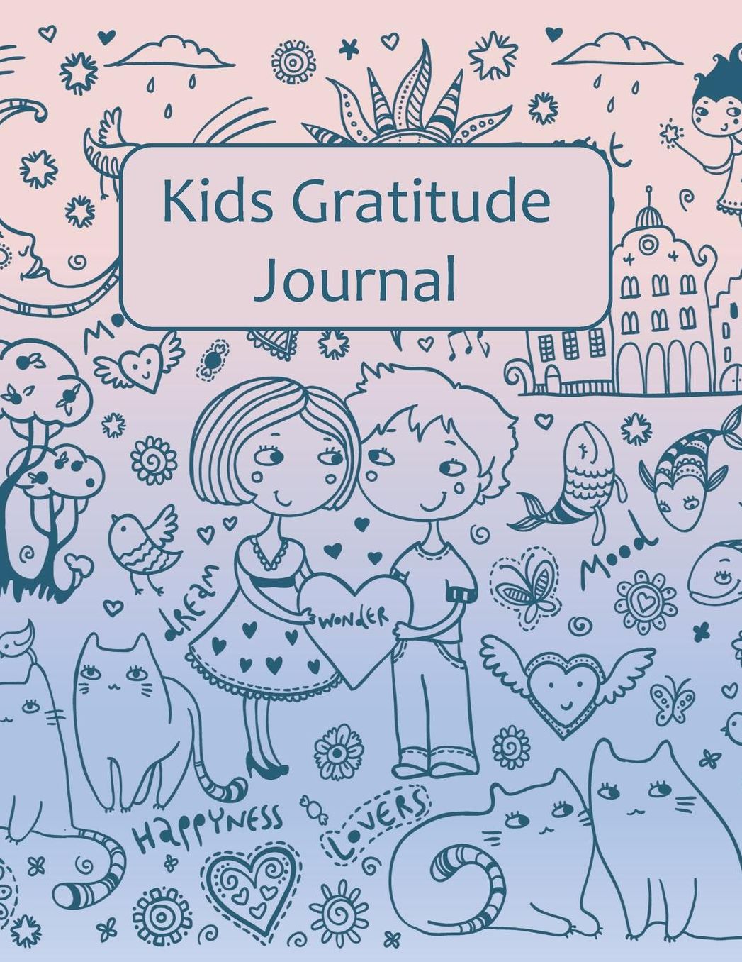 Kids Gratitude Journal: Teaching Gratefulness to Children Through Writing & Expressing Feelings