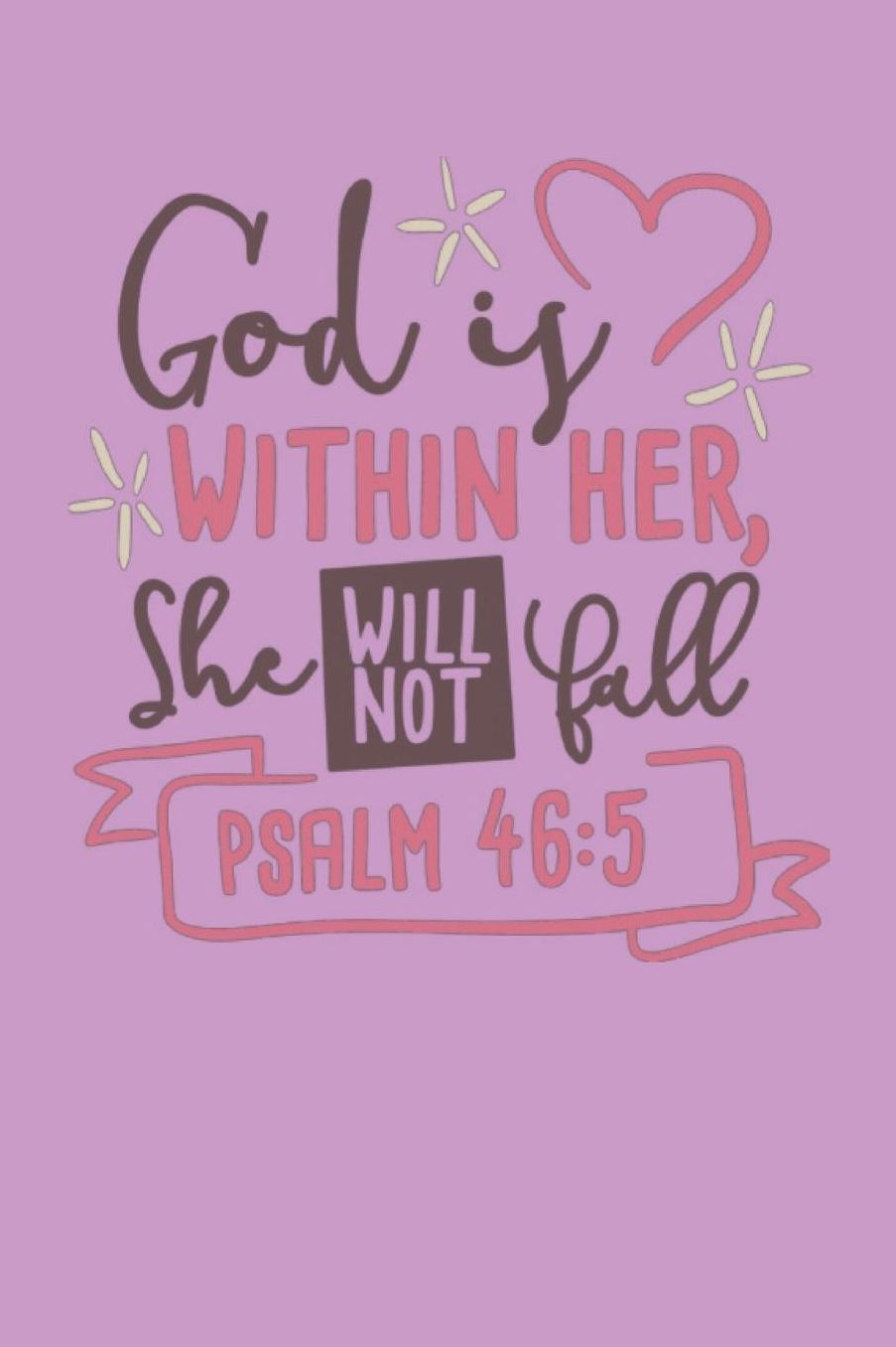 God Is Within Her She WIll Not Fall - Psalm 46: 5: Bible Quotes Notebook with Inspirational Bible Verses and Motivational Religious Scriptures