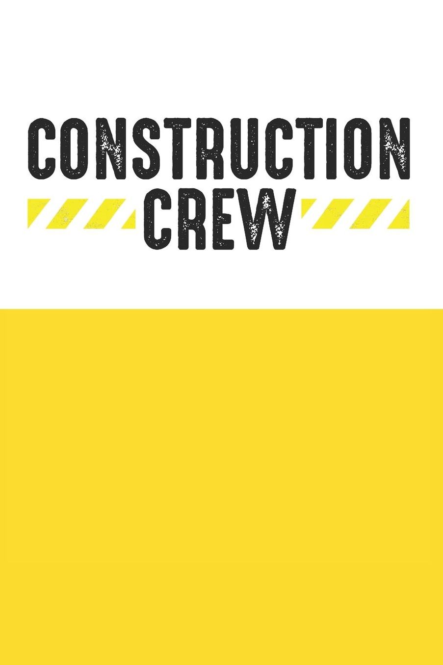 Construction Crew: Gag Blank Lined Notebook for Constructor 6x9 Inch 120 Pages