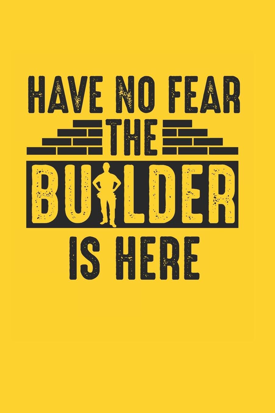 Have No Fear Builder is Here: Gag Blank Lined Notebook for Builder 6x9 Inch 120 Pages