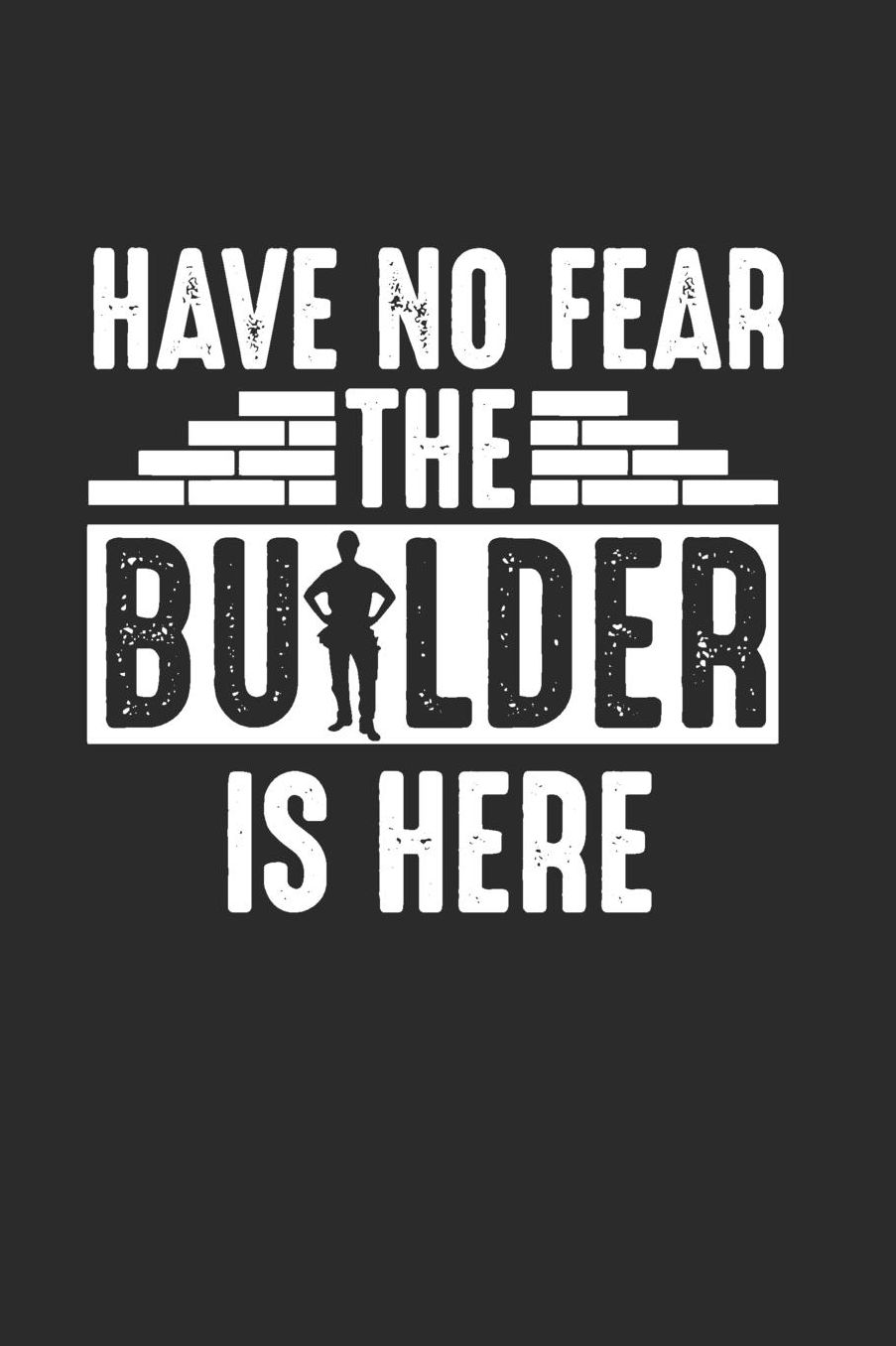 Have No Fear Builder is Here: Gag Blank Lined Notebook for Builder 6x9 Inch 120 Pages