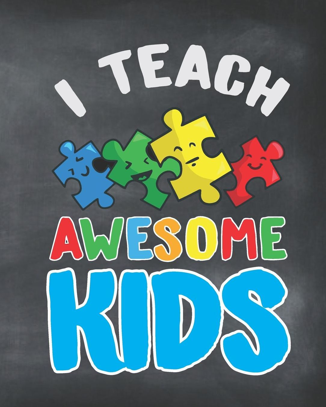 I Teach Awesome Kids: Chalkboard Puzzle Teacher Journal Planner Notebook Organizer Daily Weekly Monthly Annual Activities Calendars To Do Class Lists Grade Tracker Back to School Teacher Appreciation Gift Undated 8x10 150 Pages White Paper