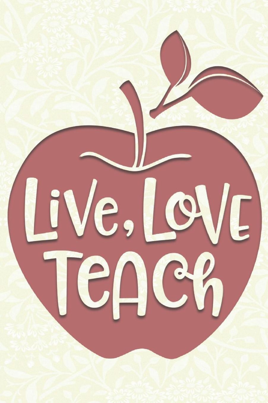 Live, Love Teach: 2019-2020 Teacher Journal and Notebook for Organizing, Lesson Planning, and Creating an Under-Control Classroom