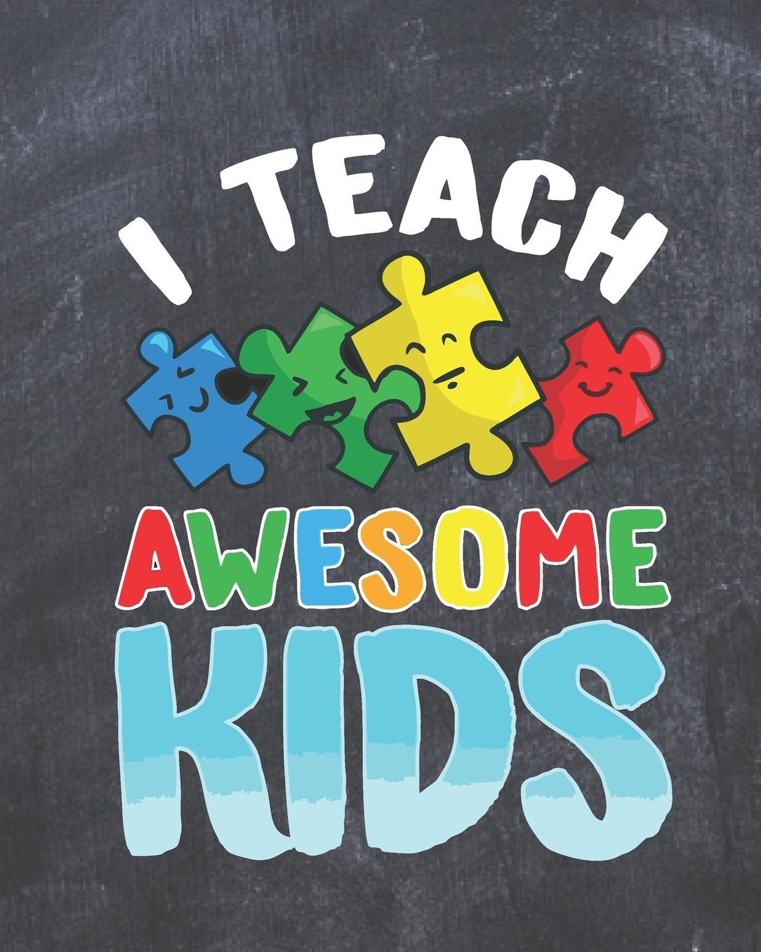 I Teach Awesome Kids: Chalkboard Puzzle Teacher Journal Planner Notebook Organizer Daily Weekly Monthly Annual Activities Calendars To Do Class Lists Grade Tracker Back to School Teacher Appreciation Gift Undated 8x10 150 Pages White Paper