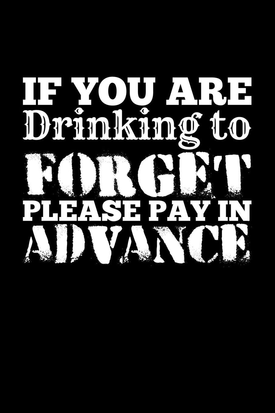 If You'Re Drinking To Forget Please Pay In Advance: Blank Paper Sketch Book - Artist Sketch Pad Journal for Sketching, Doodling, Drawing, Painting or Writing