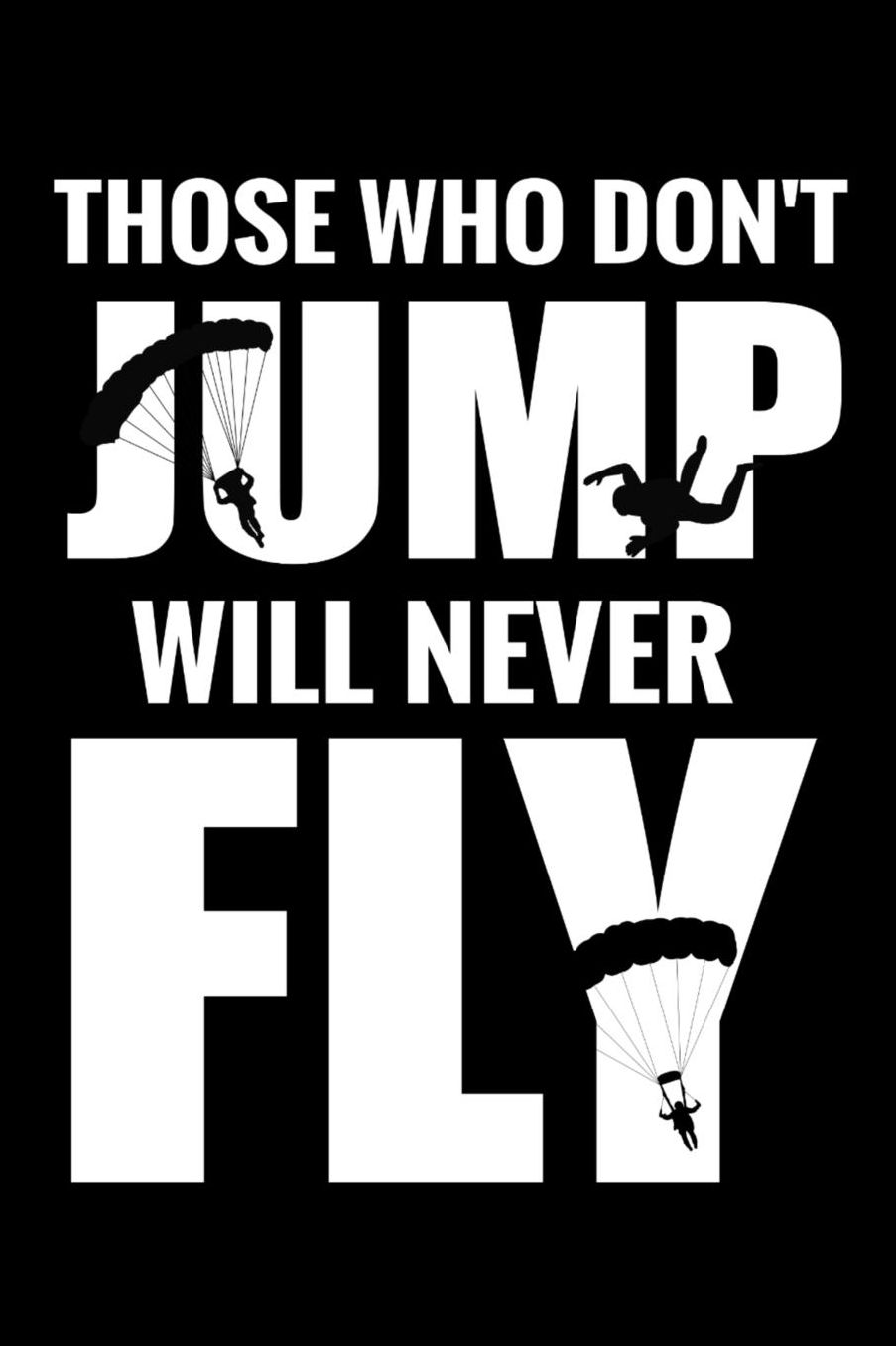 Those Who Don't Jump Will Never Fly: Skydiving Log Book Keep Track of Your Jumps 84 pages (6x9) - 160 Jumps Gift for Skydivers