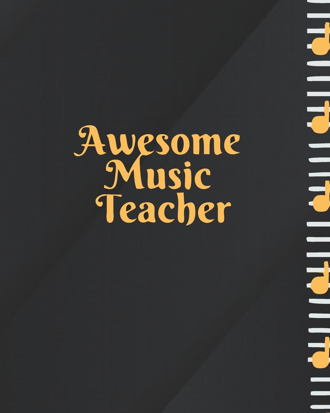 Awesome Music Teacher: Black Gold Teacher Journal Planner Notebook Organizer Daily Weekly Monthly Annual Activities Calendars To Do Class Lists Grade Tracker Back to School Teacher Appreciation Gift Undated 8x10 150 Pages White Paper