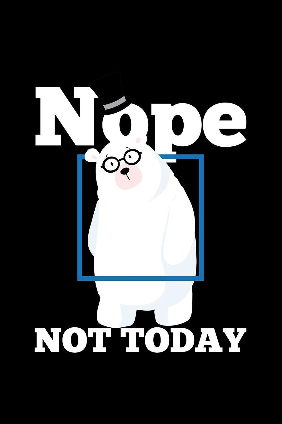 Nope Not Today: Blank Paper Sketch Book - Artist Sketch Pad Journal for Sketching, Doodling, Drawing, Painting or Writing
