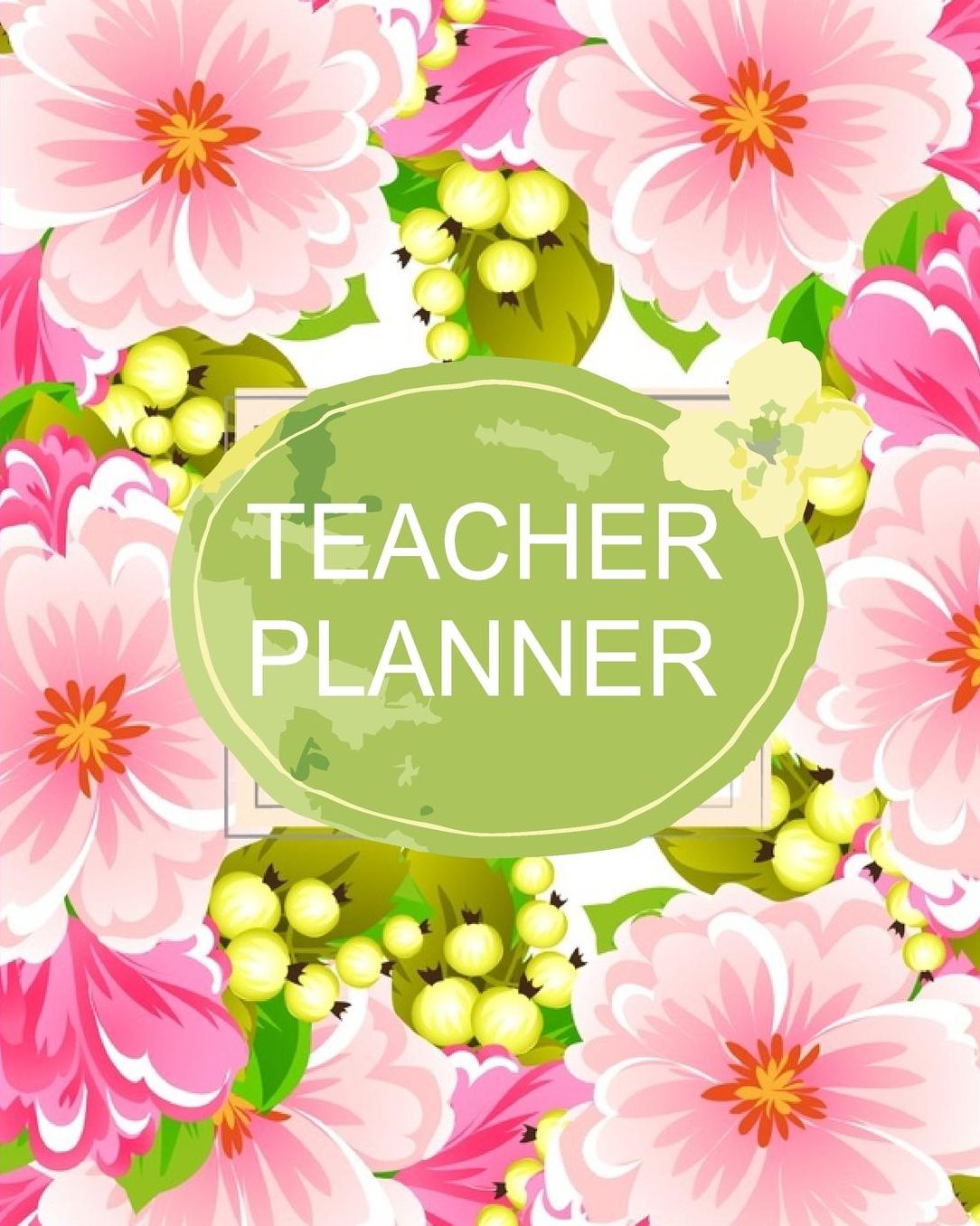 Teacher Planner: Pink Floral Teacher Journal Planner Notebook Organizer Daily Weekly Monthly Annual Activities Calendars To Do Class Lists Grade Tracker Back to School Teacher Appreciation Gift Undated 8x10 150 Pages White Paper