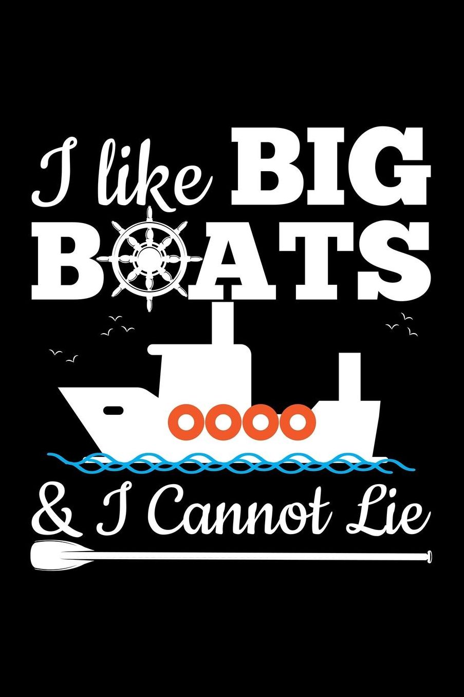 I Like Big Boats & I Cannot Lie: Blank Paper Sketch Book - Artist Sketch Pad Journal for Sketching, Doodling, Drawing, Painting or Writing
