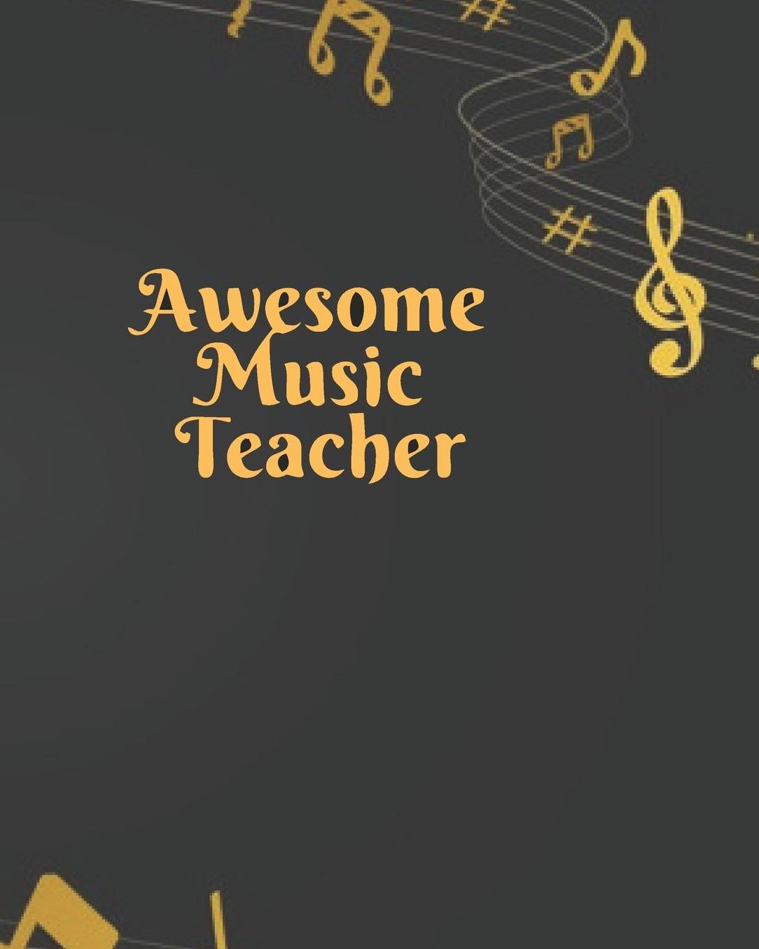 Awesome Music Teacher: Black Gold Musical Teacher Journal Planner Notebook Organizer Daily Weekly Monthly Annual Activities Calendars To Do Class Lists Grade Tracker Back to School Teacher Appreciation Gift Undated 8x10 150 Pages White Paper