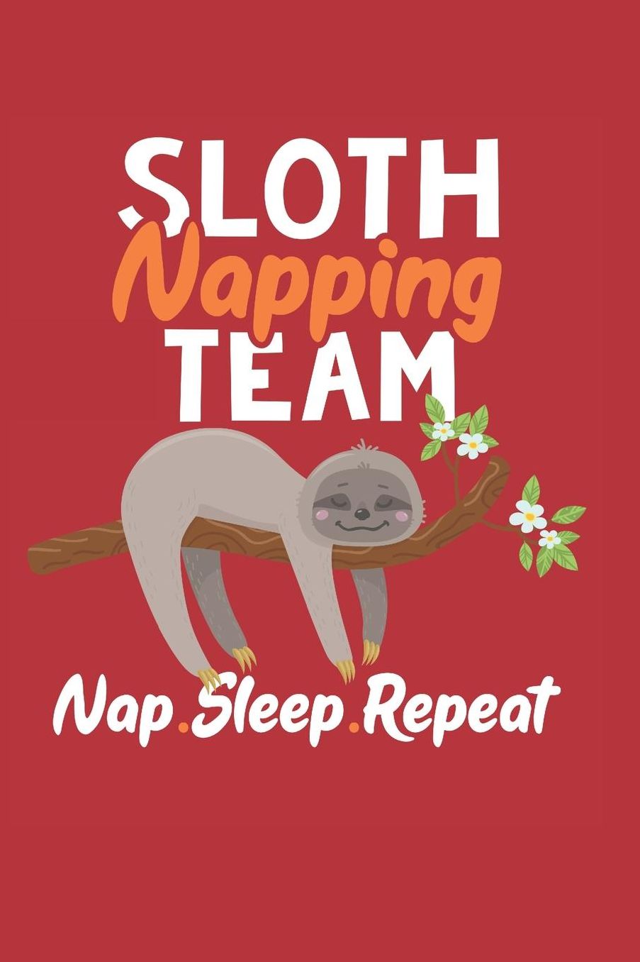 Sloth Napping Team: Gag Blank Lined Notebook for Sloth Lover 6x9 Inch 120 Pages