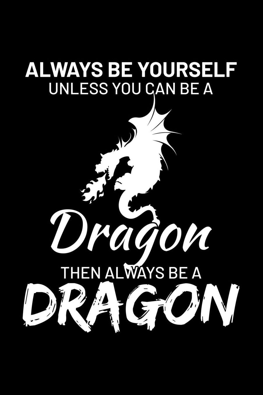 Always Be Yourself Unless You Can Be A Dragon Then Always Be A Dragon: Blank Paper Sketch Book - Artist Sketch Pad Journal for Sketching, Doodling, Drawing, Painting or Writing