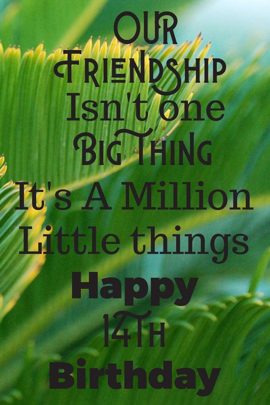 Our Friendship Isn't One Big Thing It's A Million Little Things Happy 14th Birthday: 14th Birthday Gift Journal / Notebook / Diary / Great for Teens Floral Flower Theme (6 x 9 - 110 Blank Lined Pages)