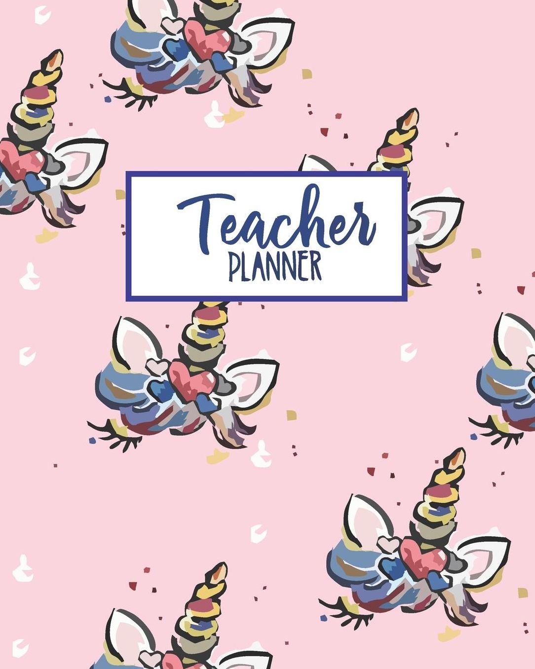 Teacher Planner: Pink Unicorn Teacher Journal Planner Notebook Organizer Daily Weekly Monthly Annual Activities Calendars To Do Class Lists Grade Tracker Back to School Teacher Appreciation Gift Undated 8x10 150 Pages White Paper
