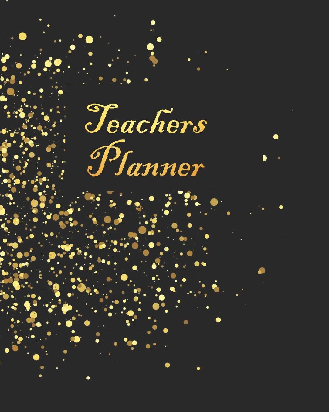 Teachers Planner: Elegant Black Gold Teacher Journal Planner Notebook Organizer Daily Weekly Monthly Annual Activities Calendars To Do Class Lists Grade Tracker Back to School Teacher Appreciation Gift Undated 8x10 150 Pages White Paper