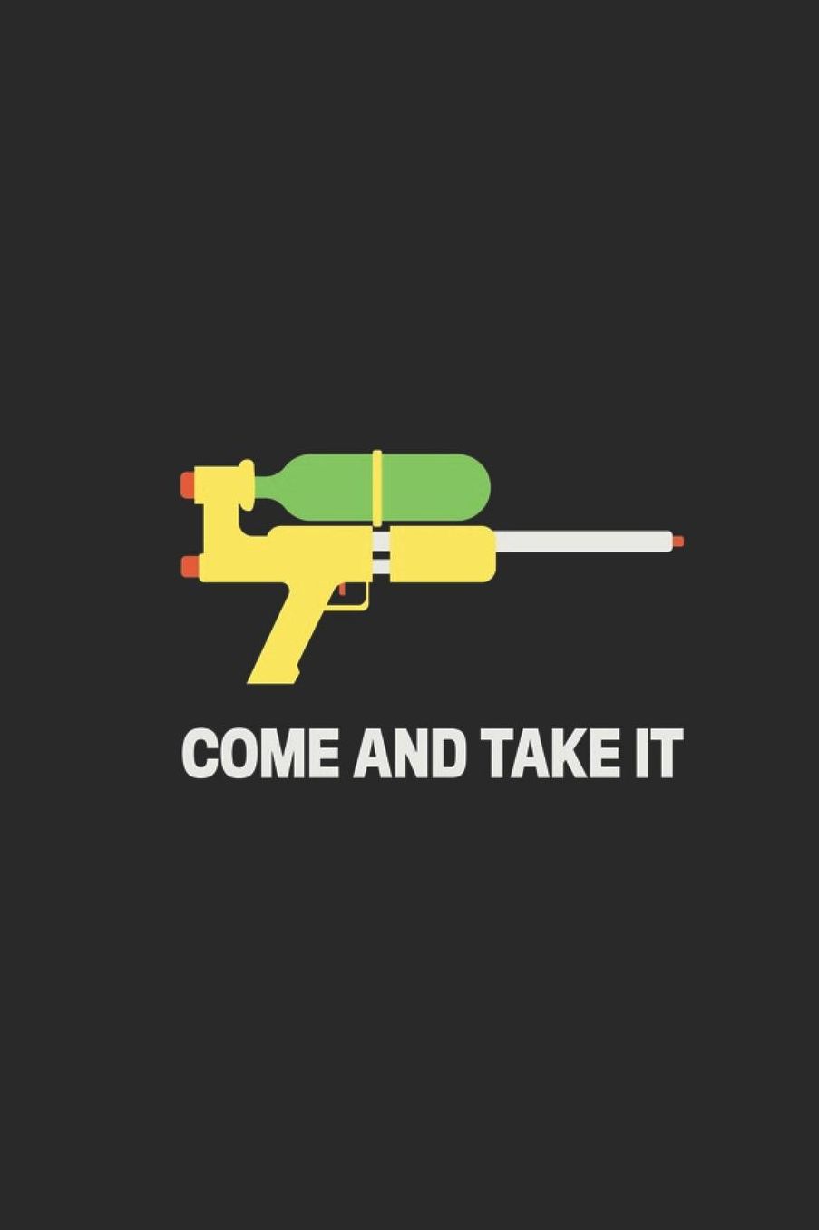 Come And Take It: Lined Journal for 2nd Amendment - Gun Rights Activists - Funny Water Gun - great for Diary, Notes, To Do List, Tracking (6 x 9 120 pages)