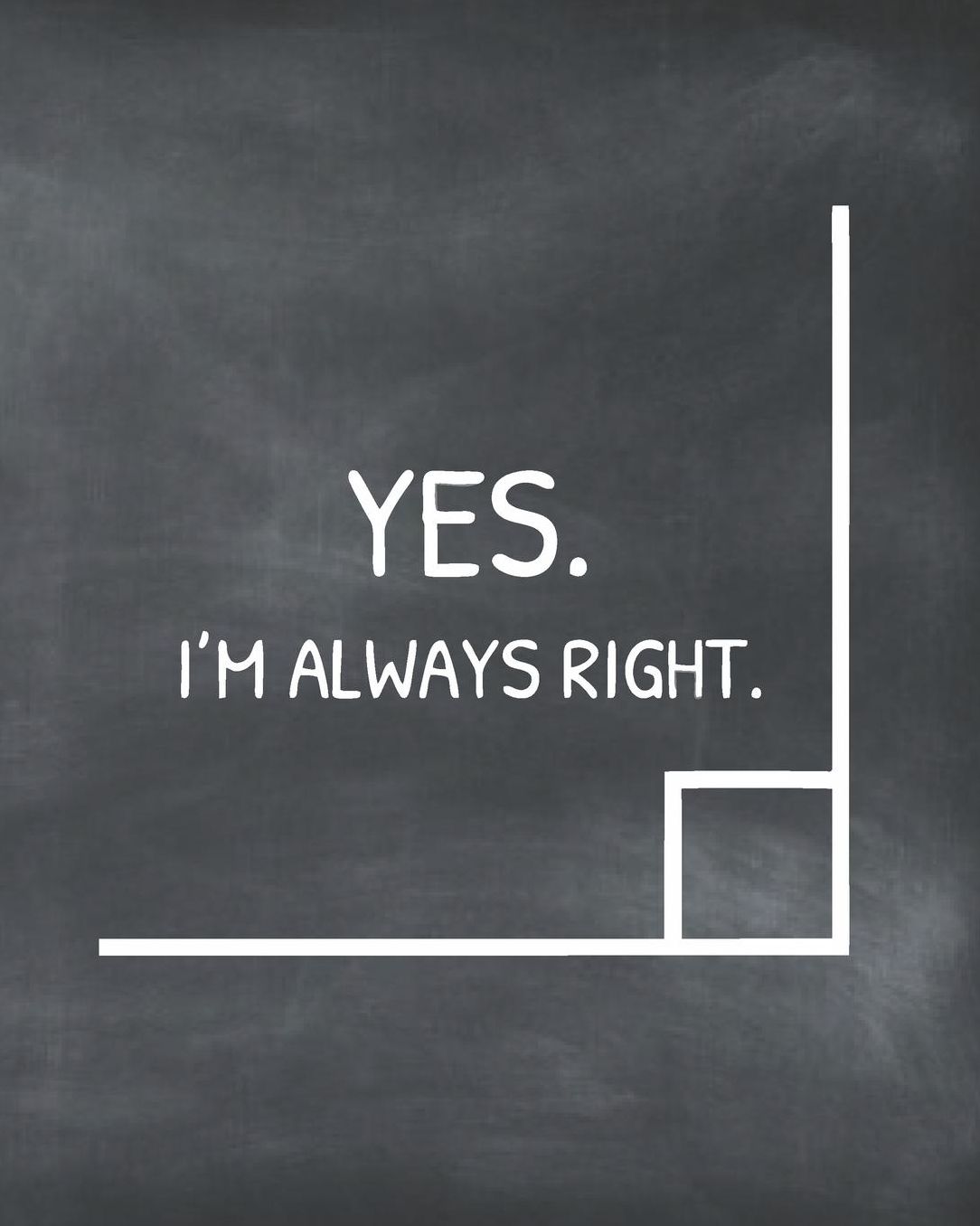 Yes, I'm Always Right: Angle Math Chalkboard Teacher Journal Planner Notebook Organizer Daily Weekly Monthly Annual Activities Calendars To Do Class Lists Grade Tracker Back to School Teacher Appreciation Gift Undated 8x10 150 Pages White Paper