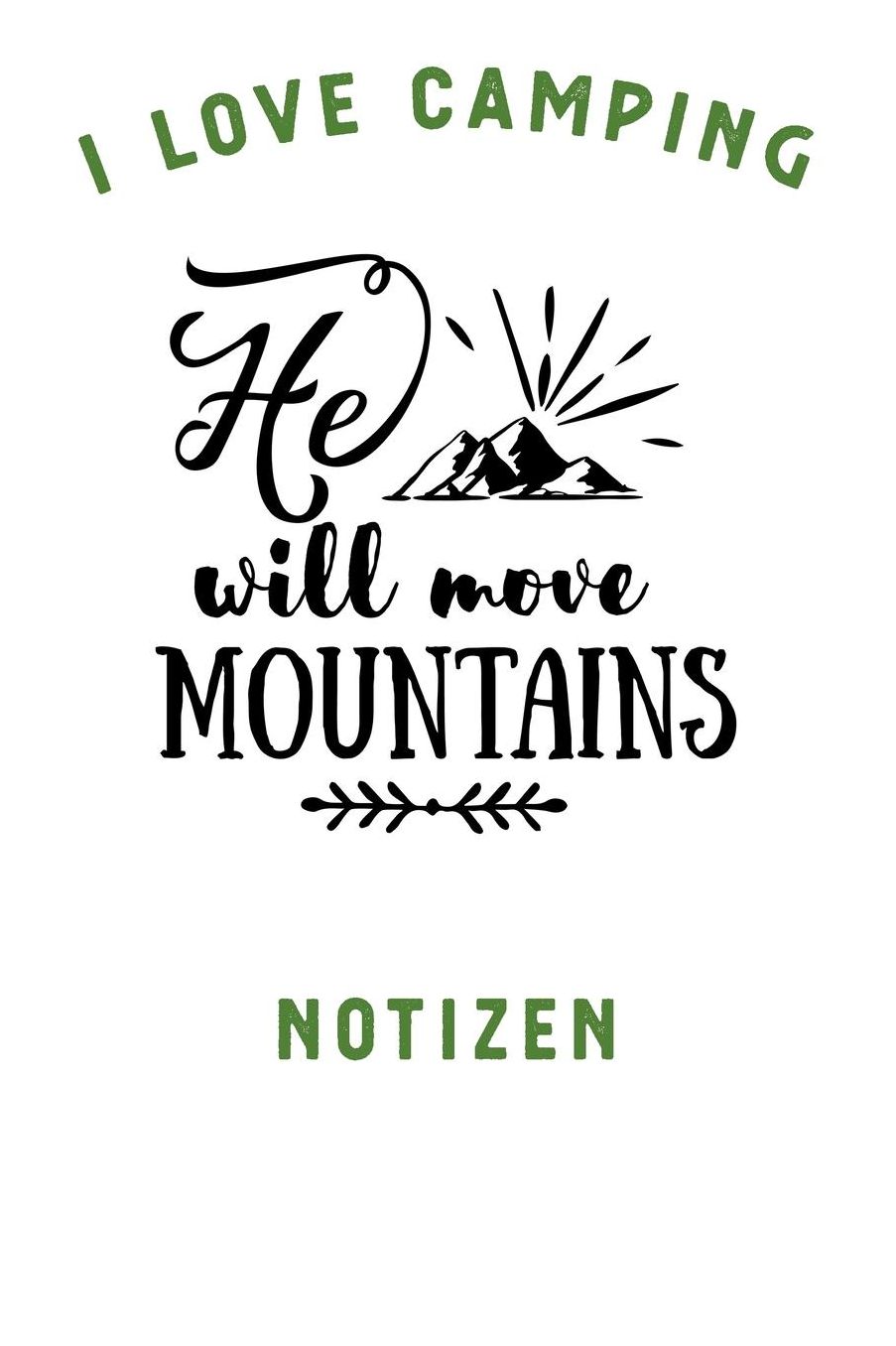 I Love Camping: Notizbuch A5 liniert mit 120 Seiten, Ihr Reisebegleiter, He will Move Mountains, Notizheft / Tagebuch / Reise Journal, perfektes Geschenk fï¿½r Naturliebhaber und Camper